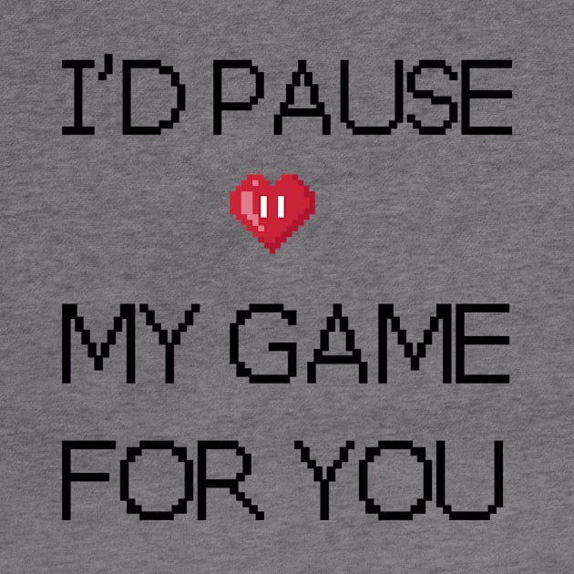 I'd pause my game for you by chelbi_mar